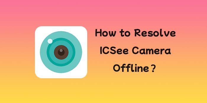 ICSee Camera Offline