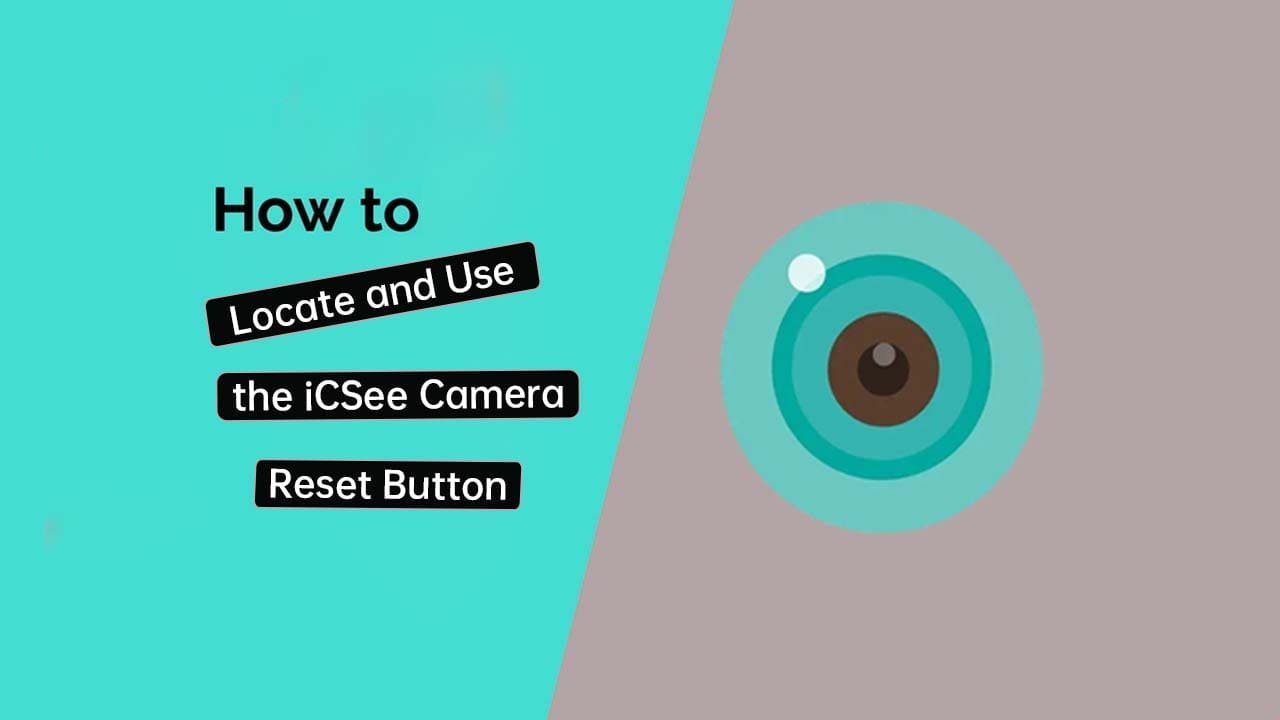 Icsee Camera Reset Button