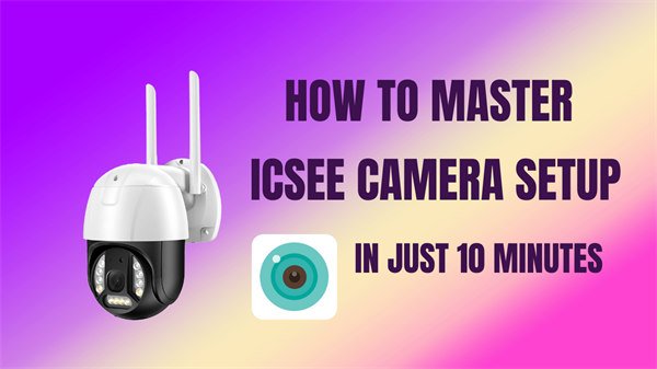 Icsee Camera Setup