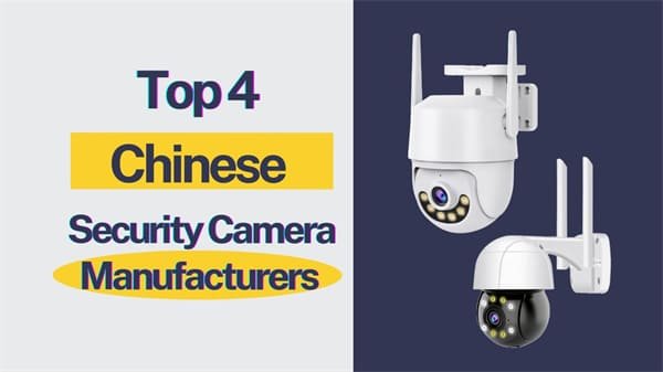 Top 4 Chinese Security Camera Manufacturers