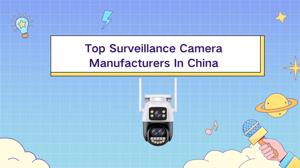 Top Surveillance Camera Manufacturers In China