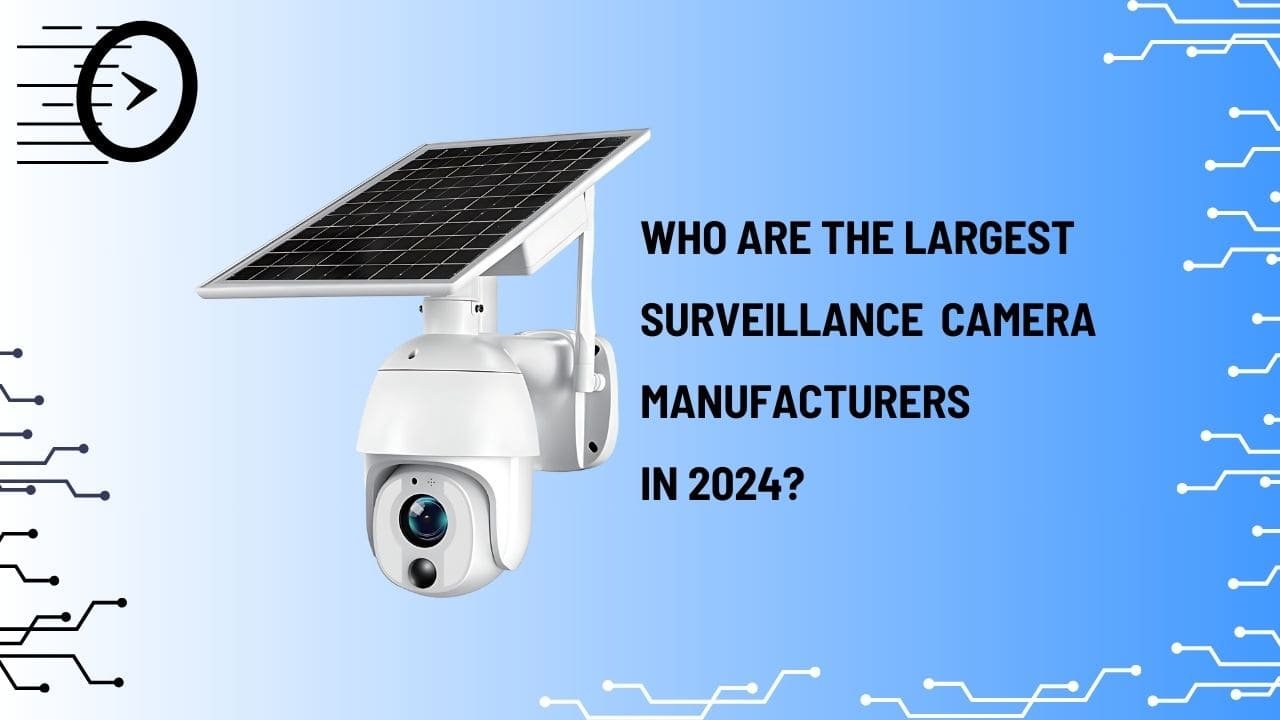 Largest Surveillance Camera Manufacturers