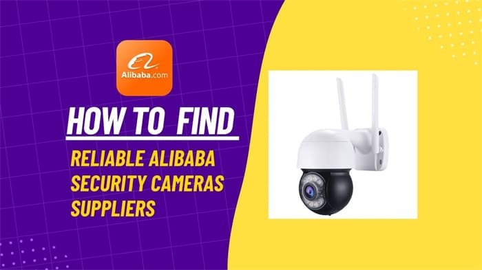 How to Find Reliable Alibaba Security Cameras Suppliers