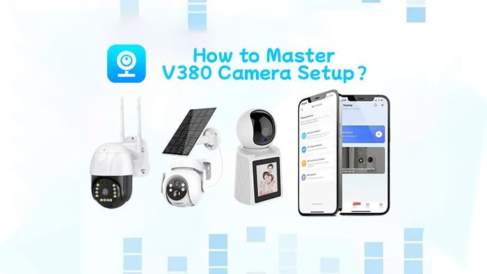 How to Master V380 Camera Setup？