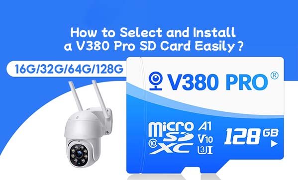 How to Select and Install a V380 Pro SD Card Easily？