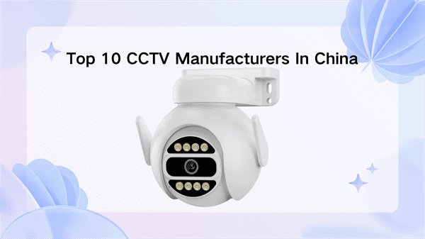 Top 10 CCTV Manufacturers In China