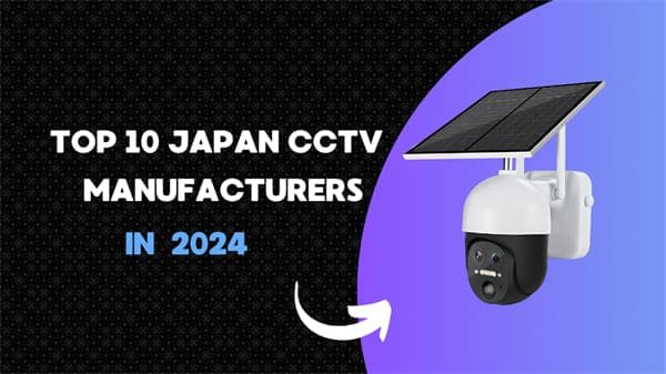 Top 10 Japan CCTV Manufacturers in 2024