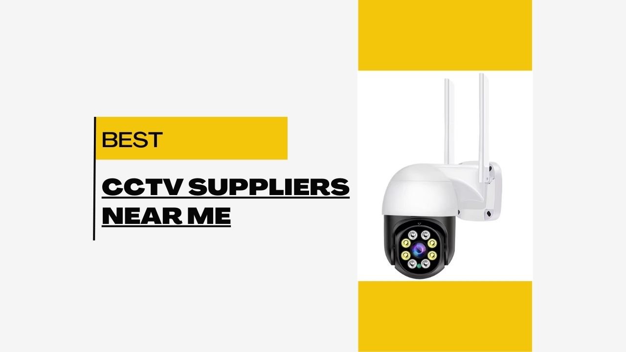 CCTV Suppliers Near Me