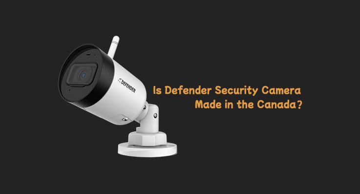 Is Defender Security Camera Made in the Canada?