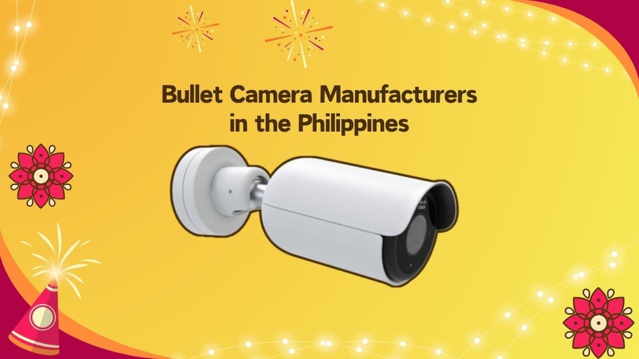 Ultimate Guide to Bullet Camera Manufacturers in the Philippines