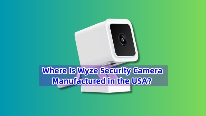 Where Is Wyze Security Camera Manufactured in the USA？