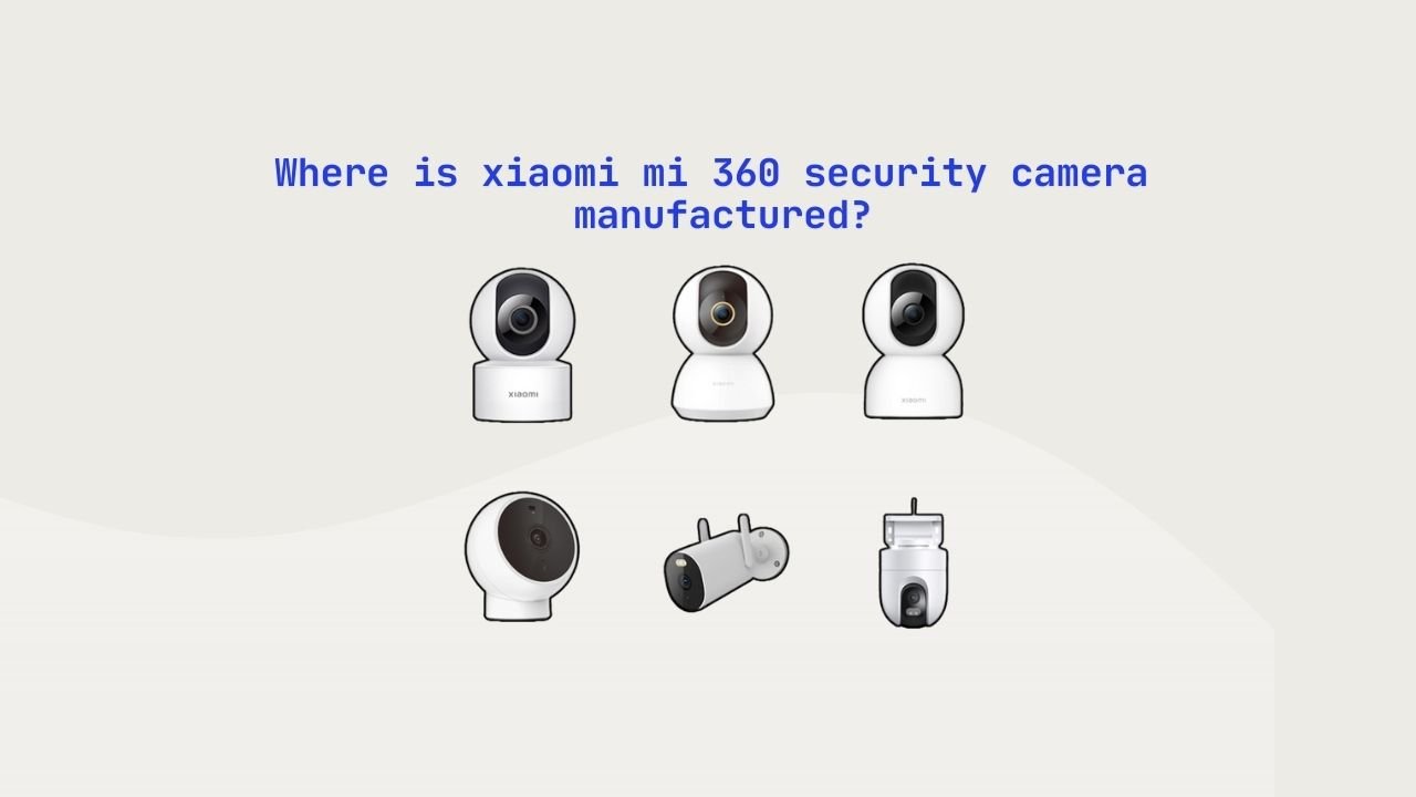 Where is xiaomi mi 360 security camera​ manufactured in Poland