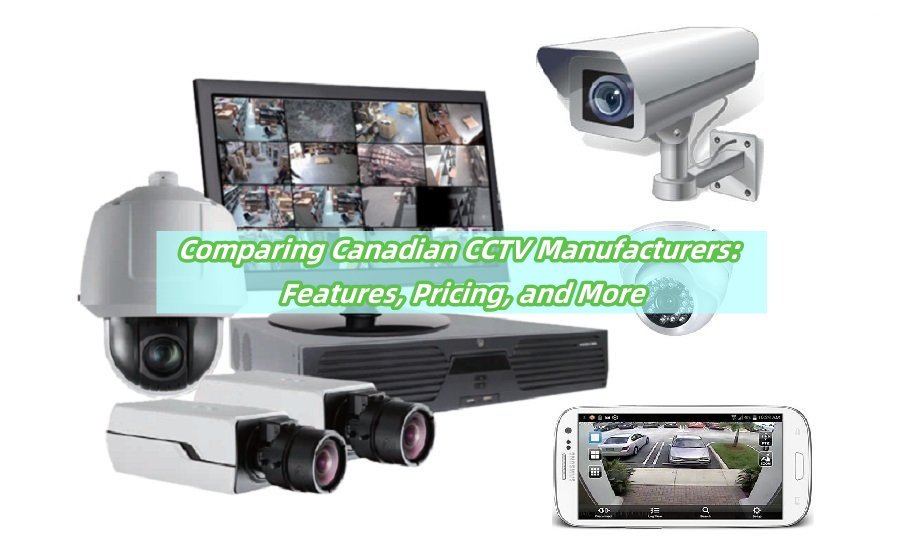 Comparing Canadian CCTV Manufacturers