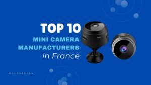 Top 10 Mini Camera Manufacturers in France