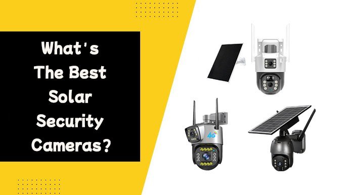 What's The Best Solar Security Cameras?