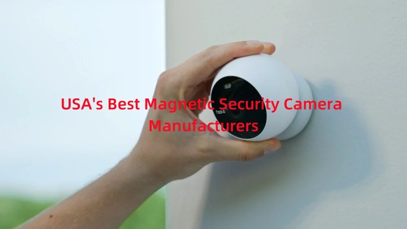 Best Magnetic Security Camera Manufacturers