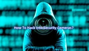 How To Hack Into Security Cameras