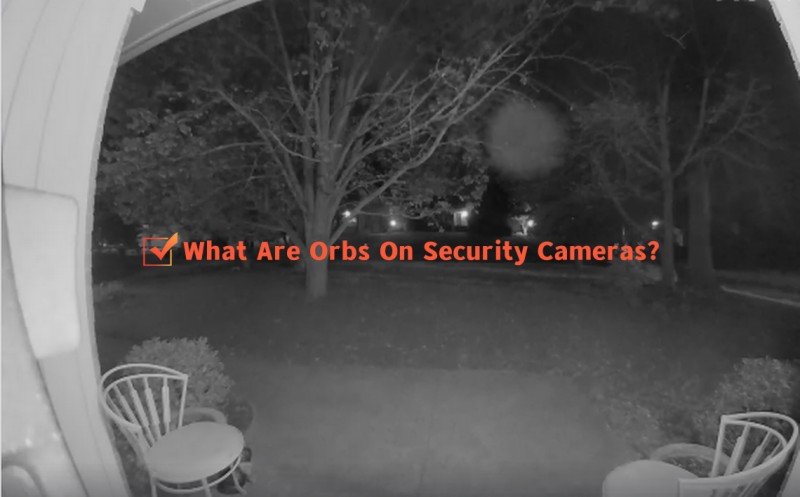 What Are Orbs On Security Cameras