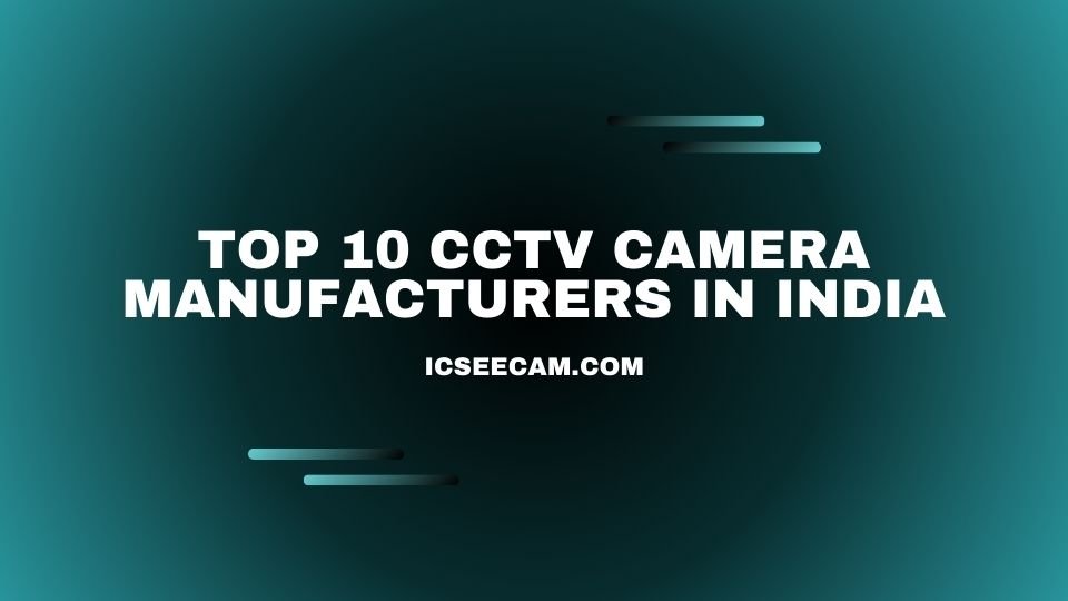 Top 10 CCTV Camera Manufacturers in India