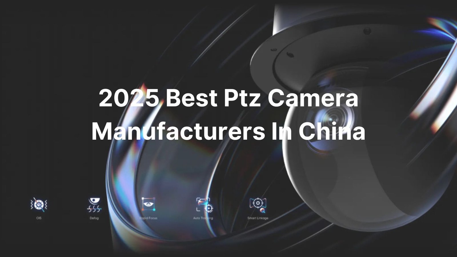 2025 Best Ptz Camera Manufacturers In China