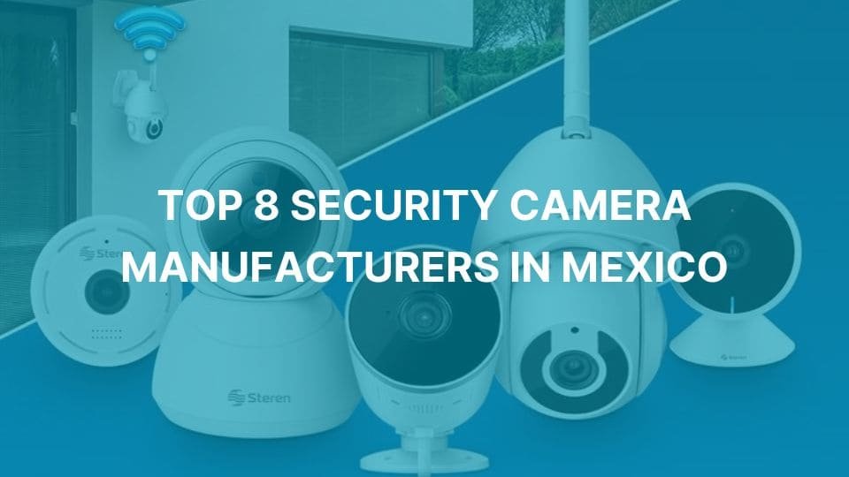 Top 8 Security Camera Manufacturers In Mexico